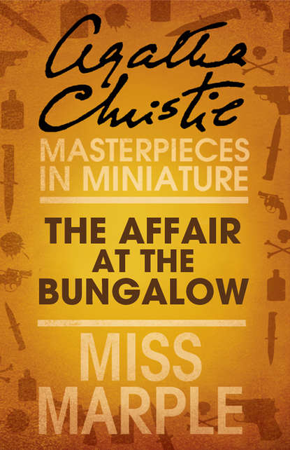 Агата Кристи - The Affair at the Bungalow: A Miss Marple Short Story
