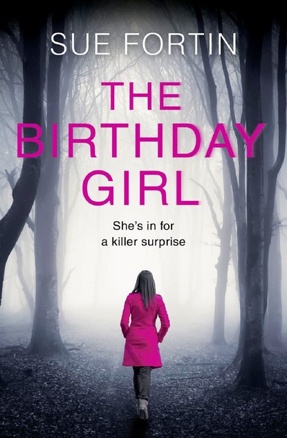 Sue  Fortin - The Birthday Girl: The gripping new psychological thriller full of shocking twists and lies