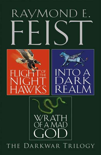 Raymond E. Feist - The Complete Darkwar Trilogy: Flight of the Night Hawks, Into a Dark Realm, Wrath of a Mad God