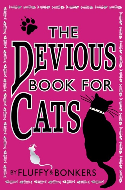 Коллектив авторов - The Devious Book for Cats: Cats have nine lives. Shouldn’t they be lived to the fullest?