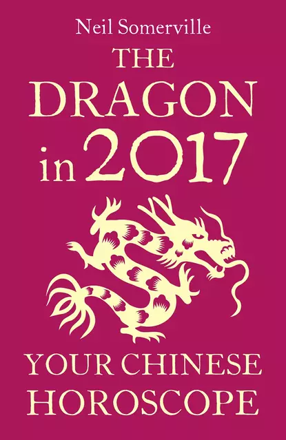 Обложка книги The Dragon in 2017: Your Chinese Horoscope, Neil  Somerville