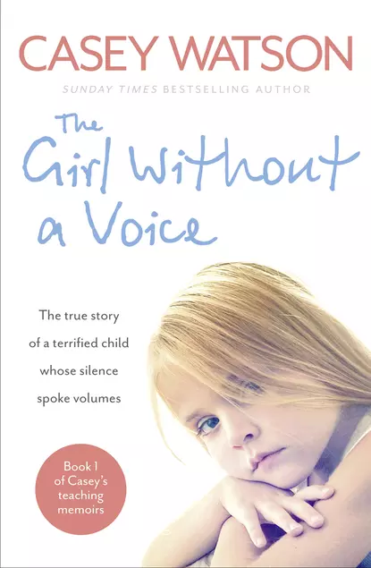 Обложка книги The Girl Without a Voice: The true story of a terrified child whose silence spoke volumes, Casey  Watson