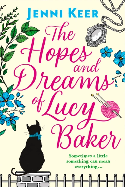 Обложка книги The Hopes and Dreams of Lucy Baker: The most heart-warming book you’ll read this year, Jenni Keer