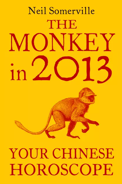 Обложка книги The Monkey in 2013: Your Chinese Horoscope, Neil  Somerville