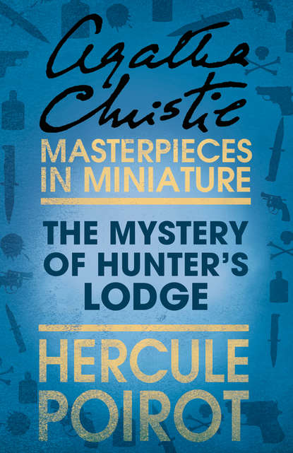 The Mystery of Hunter’s Lodge: A Hercule Poirot Short Story : Агата Кристи