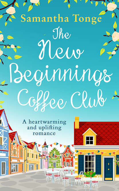 Samantha  Tonge - The New Beginnings Coffee Club: The feel-good, heartwarming read from bestselling author Samantha Tonge