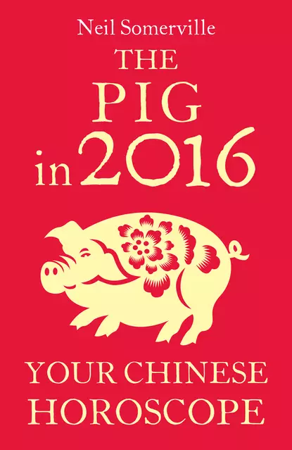 Обложка книги The Pig in 2016: Your Chinese Horoscope, Neil  Somerville