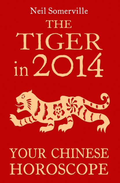 The Tiger in 2014: Your Chinese Horoscope - Neil  Somerville