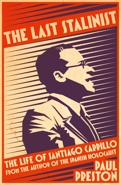 Paul  Preston - The Last Stalinist: The Life of Santiago Carrillo