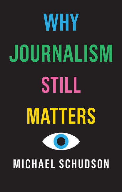 Why Journalism Still Matters (Michael  Schudson). 