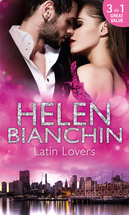 HELEN  BIANCHIN - Latin Lovers: A Convenient Bridegroom / In the Spaniard's Bed / The Martinez Marriage Revenge