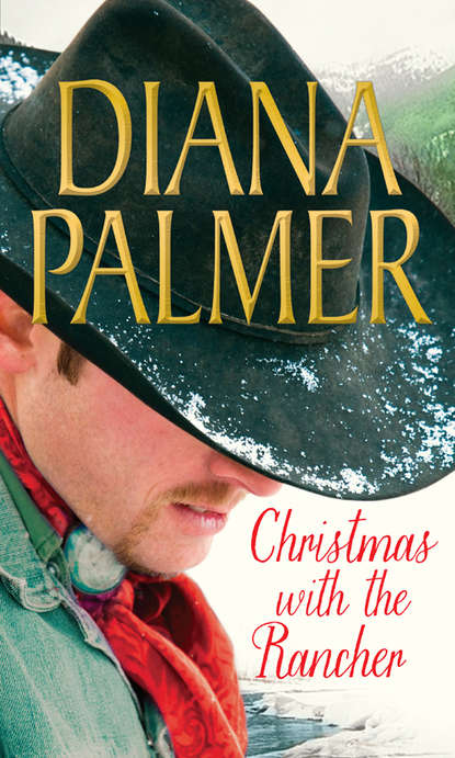 Diana Palmer - Christmas with the Rancher: The Rancher / Christmas Cowboy / A Man of Means