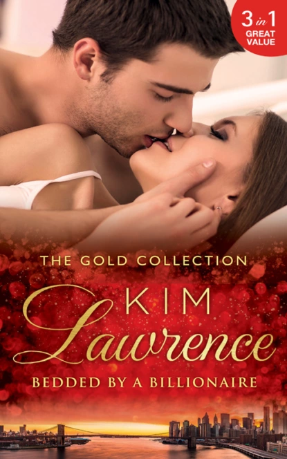 Обложка книги The Gold Collection: Bedded By A Billionaire: Santiago's Command / The Thorn in His Side / Stranded, Seduced...Pregnant, Ким Лоренс