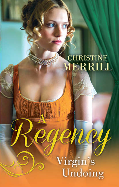Christine Merrill - A Regency Virgin's Undoing: Lady Drusilla's Road to Ruin / Paying the Virgin's Price