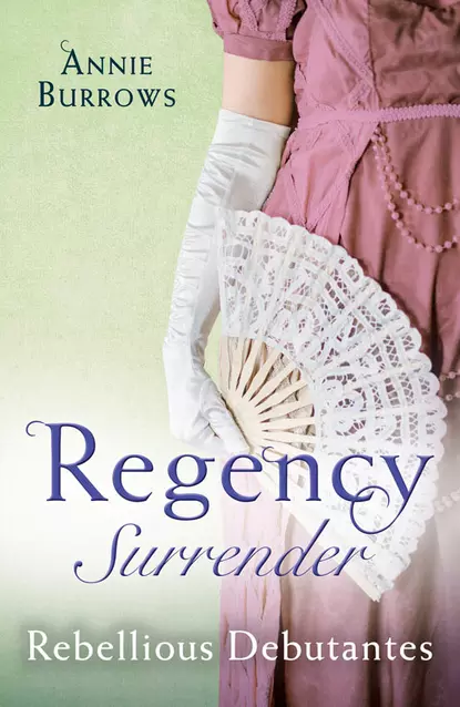 Обложка книги Regency Surrender: Rebellious Debutantes: Lord Havelock's List / Portrait of a Scandal, Энни Берроуз