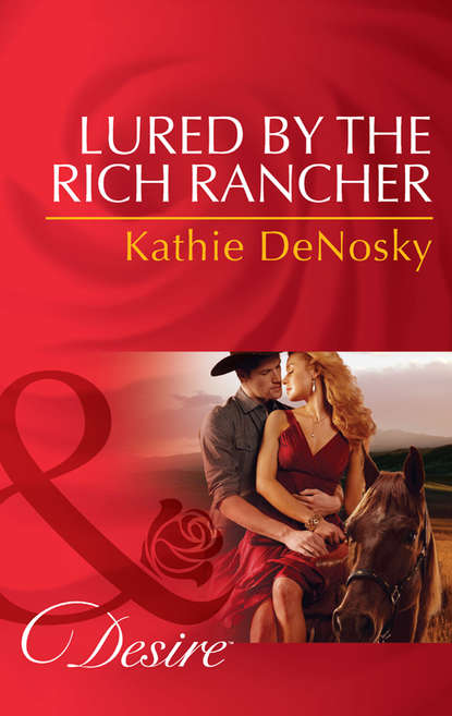 Kathie DeNosky — Lured by the Rich Rancher