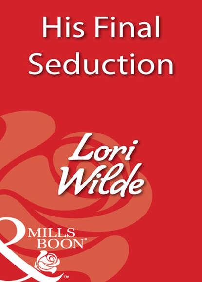 Lori Wilde — His Final Seduction