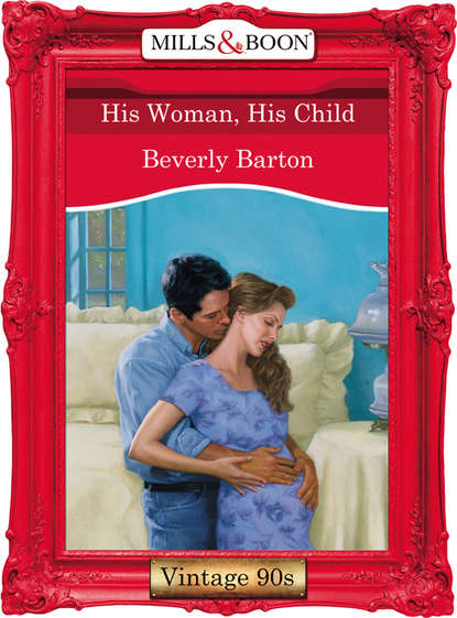 BEVERLY  BARTON - His Woman, His Child
