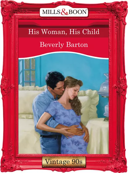 Обложка книги His Woman, His Child, BEVERLY  BARTON