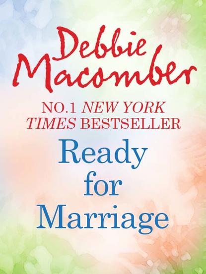 Debbie Macomber - Ready for Marriage