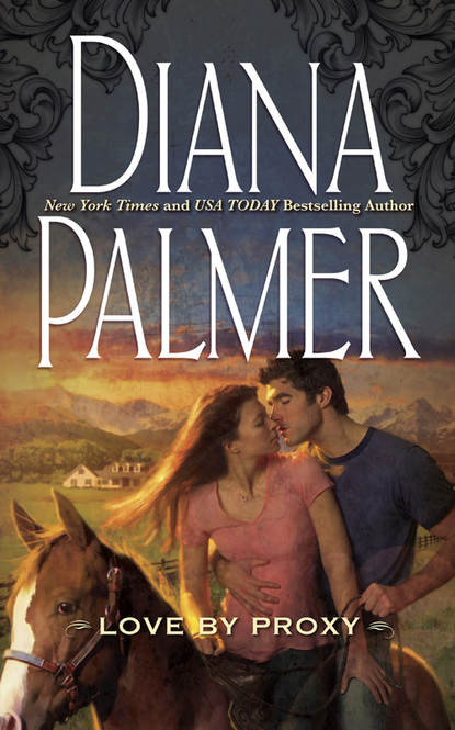 Diana Palmer — Love By Proxy