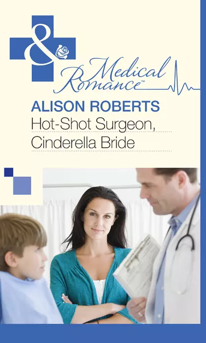 Обложка книги Hot-Shot Surgeon, Cinderella Bride, Alison Roberts