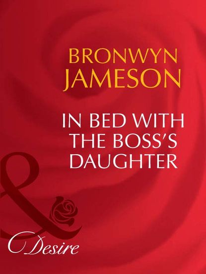 Bronwyn Jameson - In Bed with the Boss's Daughter