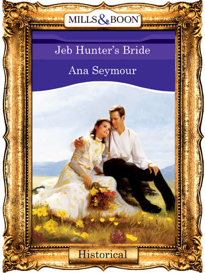 Ana  Seymour - Jeb Hunter's Bride