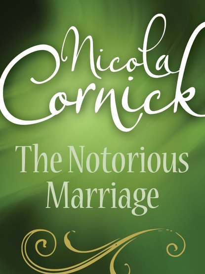 Nicola  Cornick - The Notorious Marriage