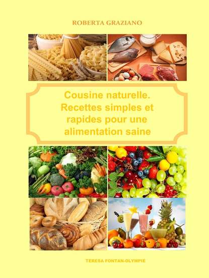Roberta Graziano - Cuisine Naturelle. Recettes Simples Et Rapides Pour Une Alimentation Saine