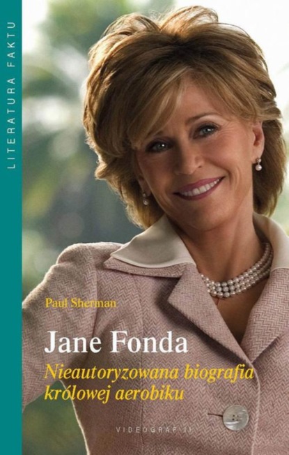

Jane Fonda. Nieautoryzowana biografia królowej aerobiku