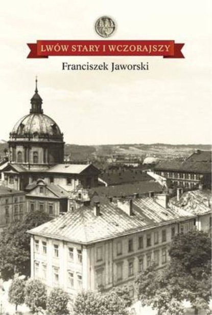 

Lwów stary i wczorajszy