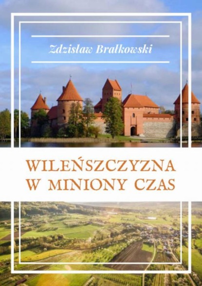 Zdzisław Brałkowski - Wileńszczyzna w miniony czas