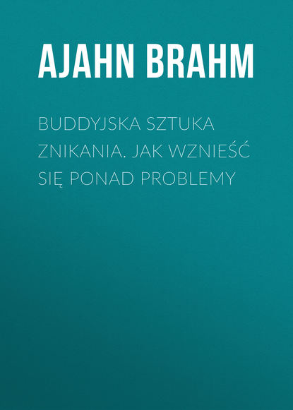 Ajahn Brahm - Buddyjska sztuka znikania. Jak wznieść się ponad problemy