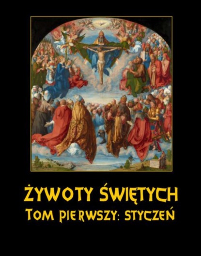 Władysław Hozakowski - Żywoty Świętych Pańskich. Tom Pierwszy. Styczeń