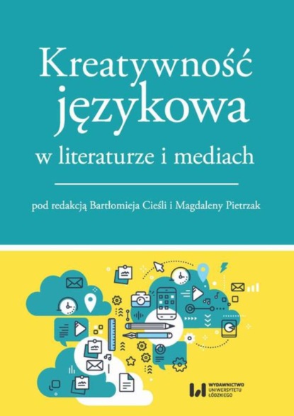 Группа авторов - Kreatywność językowa w literaturze i mediach