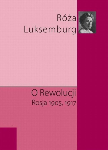 Róża Luksemburg - O rewolucji. Rosja 1905,1917