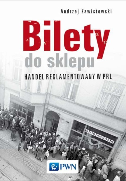 Andrzej Zawistowski - Bilety do sklepu. Handel reglamentowany w PRL