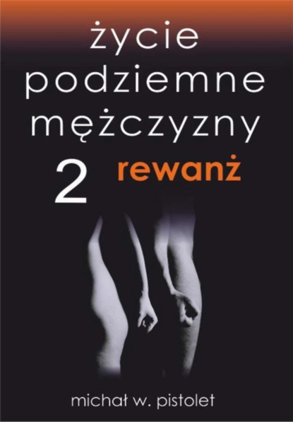 Michał W. Pistolet - Życie podziemne mężczyzny 2. Rewanż