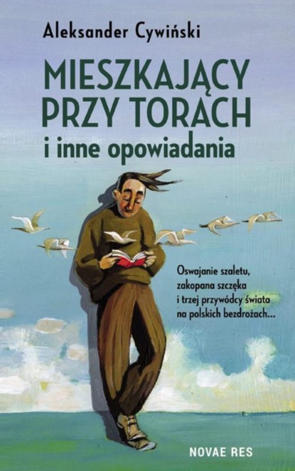 Aleksander Cywiński - Mieszkający przy torach i inne opowiadania