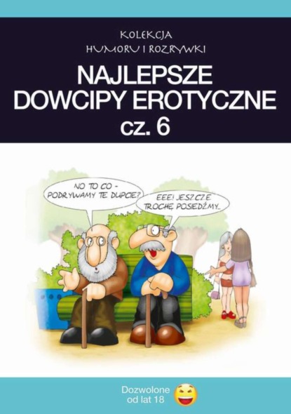 

Najlepsze dowcipy erotyczne. Vol.6