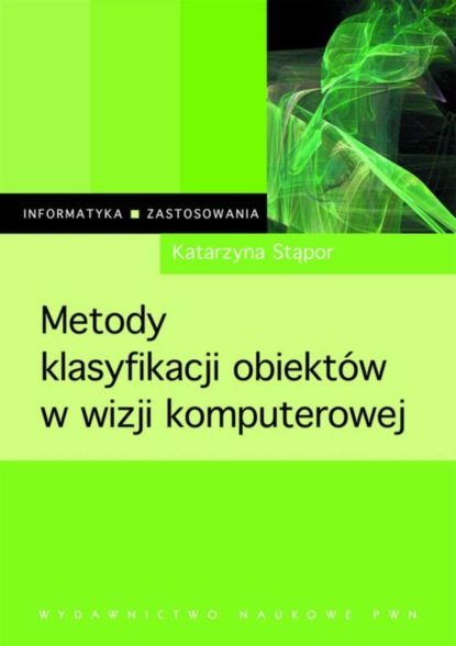 Katarzyna Stąpor - Metody klasyfikacji obiektów w wizji komputerowej