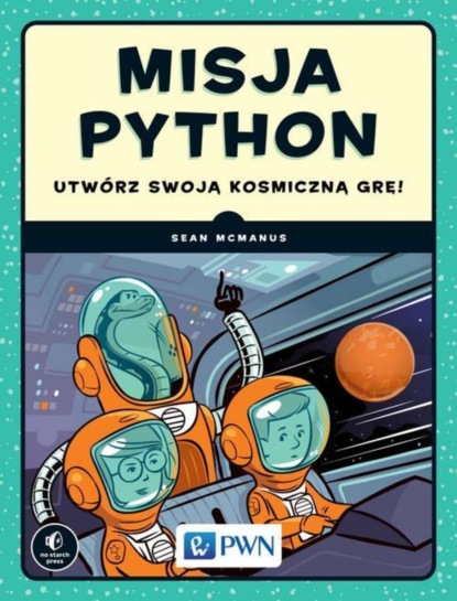 Sean McManus - Misja Python. Utwórz swoją kosmiczną grę!