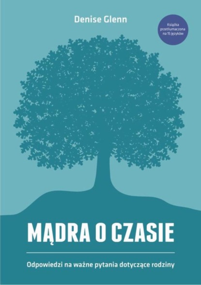 

Mądra o czasie. Odpowiedzi na ważne pytania dotyczące rodziny