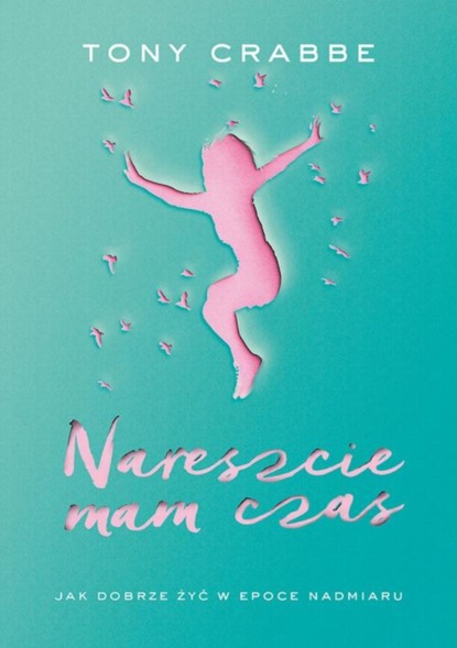 

Nareszcie mam czas. Jak dobrze żyć w epoce nadmiaru