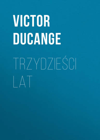 Victor  Ducange - Trzydzieści lat