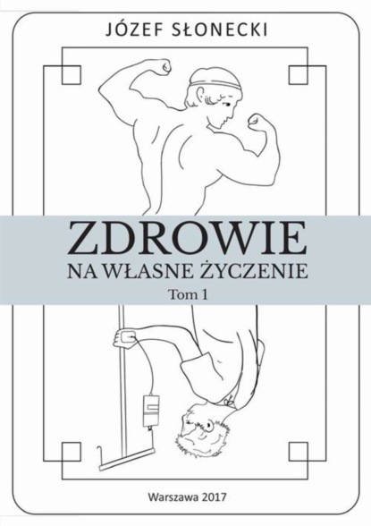 Józef Słonecki - Zdrowie na własne życzenie. Tom 1