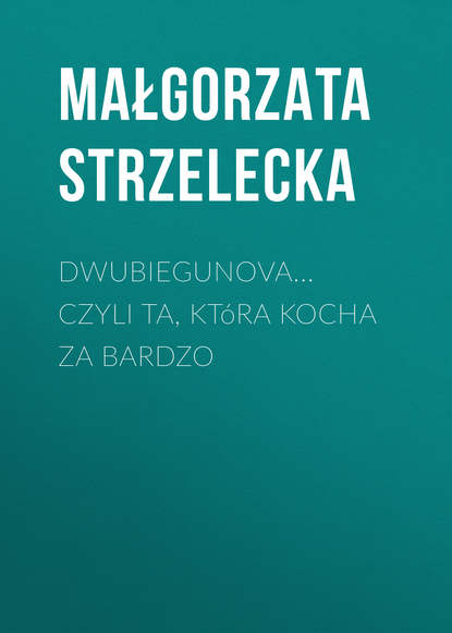 Małgorzata Strzelecka — DwubieguNova… czyli ta, kt?ra kocha za bardzo