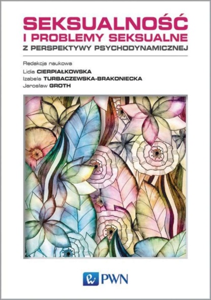 Группа авторов - Seksualność i problemy seksualne z perspektywy psychodynamicznej