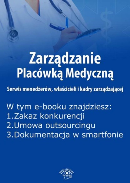 

Zarządzanie Placówką Medyczną. Serwis menedżerów, właścicieli i kadry zarządzającej, wydanie luty 2016 r.